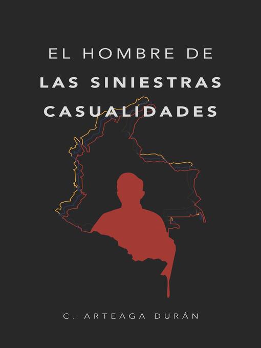 Title details for El hombre de las siniestras casualidades by C. Arteaga Durán - Available